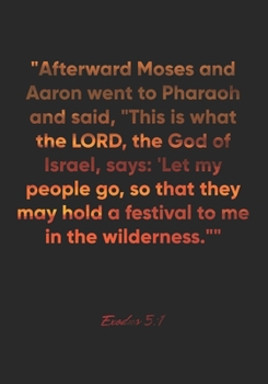 Exodus 5:1 Notebook: "Afterward Moses and Aaron went to Pharaoh and said, "This is what the LORD, the God of Israel, says: 'Let my people go, so that ... Bible Verse Christian Journal/Diary Gift