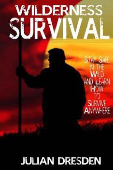 Paperback Wildreness Survival: Stay Safe in the Wild and Learn How to Survive Anywhere (The Ultimate Guide to Survival Strategies and Tricks) Book