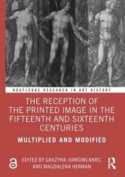 Paperback The Reception of the Printed Image in the Fifteenth and Sixteenth Centuries: Multiplied and Modified Book