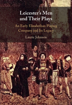 Hardcover Leicester's Men and Their Plays: An Early Elizabethan Playing Company and Its Legacy Book