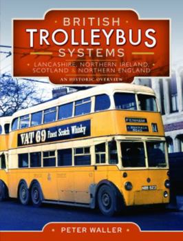 Hardcover British Trolleybus Systems - Lancashire, Northern Ireland, Scotland and Northern England: An Historic Overview Book