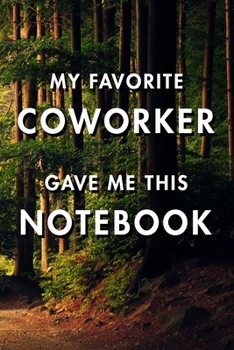 My Favorite Coworker Gave Me This Notebook: Blank Lined Journal Notebook, Size 6x9, Gift Idea for Boss, Employee, Coworker, Friends, Office, Gift ... Year Resolutions & Goals, Christmas, Birthday