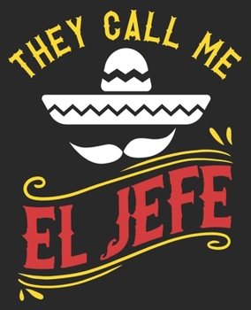 They Call Me El Jefe: Funny Spanish Boss Day Manager Supervisor Composition Notebook 100 College Ruled Pages Journal Diary