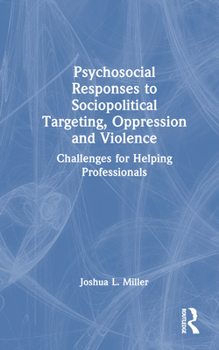 Hardcover Psychosocial Responses to Sociopolitical Targeting, Oppression and Violence: Challenges for Helping Professionals Book