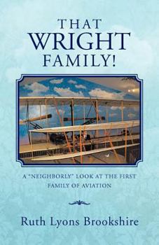 That Wright Family!: A Neighborly Look at the First Family of Aviation