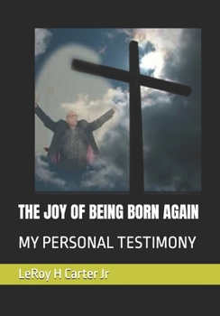 Paperback The Joy of Being Born Again: My Personal Testimony Book