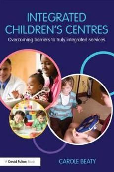 Paperback Integrated Children's Centres: Overcoming Barriers to Truly Integrated Services Book