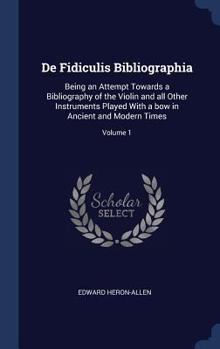 Hardcover De Fidiculis Bibliographia: Being an Attempt Towards a Bibliography of the Violin and all Other Instruments Played With a bow in Ancient and Moder Book