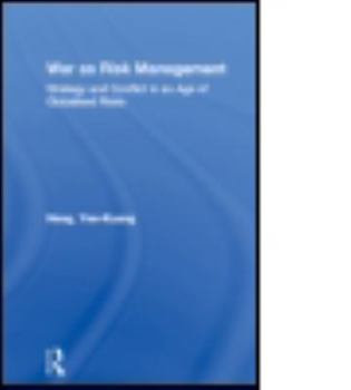 War as Risk Management: Strategy and Conflict in an Age of Globalised Risks