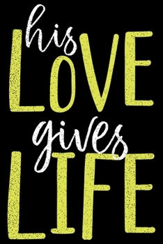 Paperback His Love Gives Life: 6x9 120 pages dot grid - Your personal Diary Book