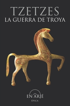 La guerra de Troya: Obra también conocida como "Carmina Iliaca", o como "Pequeña Gran Ilíada", que consta de tres partes, "Antehomerica", "Homerica" y "Posthomerica". (Épica) (Spanish Edition)