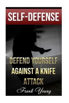 Paperback Self-Defense: Defend Yourself Against A Knife Attack: (Self-Protection, Prepping) Book