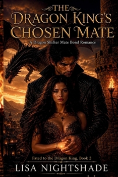 THE DRAGON KING'S CHOSEN MATE: A DRAGON SHIFTER MATE BOND ROMANCE (FATED TO THE DRAGON KING)