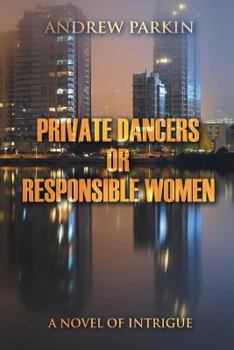 Paperback Private Dancers or Responsible Women: A Novel of Intrigue Book