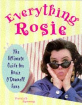 Hardcover Everything Rosie: The Ultimate Guide for Rosie O'Donnell Fans Book