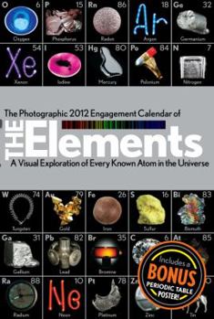 The Photographic Engagement Calendar of The Elements: A Visual Exploration of Every Known Atom in the Universe 2012