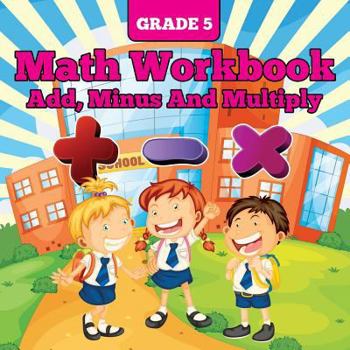 Paperback Grade 5 Math Workbook: Add, Minus And Multiply Book