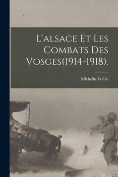 Paperback L'alsace Et Les Combats Des Vosges(1914-1918). [French] Book