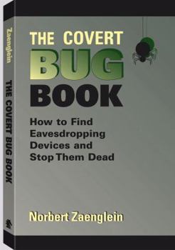 Paperback The Covert Bug Book: How to Find Eavesdropping Devices and Stop Them Dead Book