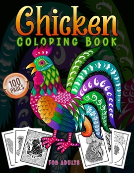 Paperback Chicken Coloring Book For Adults: An Adults Chicken and Rooster Coloring Book with Hens Chickens and Chicks for Stress Relief and Relaxation with Uniq Book