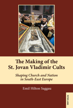 Making of the St. Jovan Vladimir Cults : Shaping Church and Nation in South-East Europe