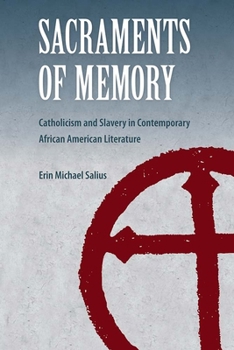 Sacraments of Memory: Catholicism and Slavery in Contemporary African American Literature