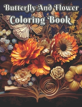 Butterfly and Flower coloring book: 100 Unique Design Calming Butterfly & Flower Pattern for Relaxation & Stress Relief. A Easy Coloring Journey for E