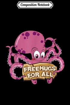 Composition Notebook: Free Hugs Kawaii Octopus Clothes Kraken Squid Ward Octopus  Journal/Notebook Blank Lined Ruled 6x9 100 Pages