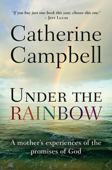 Paperback Under the Rainbow: A Mother's Experiences of the Promises of God Book