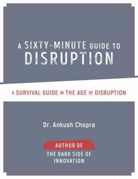 Paperback A Sixty-Minute Guide to Disruption: A Survival Guide In The Age of Disruption Book