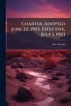Paperback Charter, Adopted June 22, 1903, Effective, July 1, 1903 Book