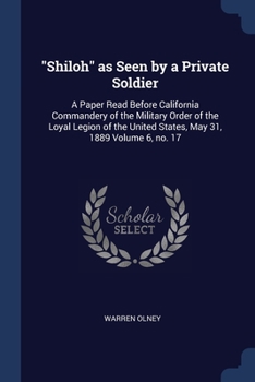 Paperback "Shiloh" as Seen by a Private Soldier: A Paper Read Before California Commandery of the Military Order of the Loyal Legion of the United States, May 3 Book