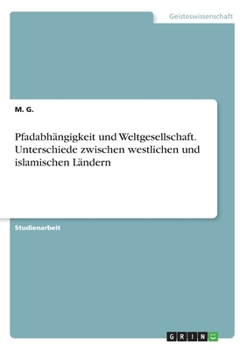 Paperback Pfadabhängigkeit und Weltgesellschaft. Unterschiede zwischen westlichen und islamischen Ländern [German] Book