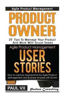 Paperback Agile Product Management: Product Owner 27 Tips & User Stories 21 Tips Book