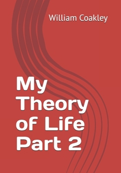 My Theory of Life Part 2