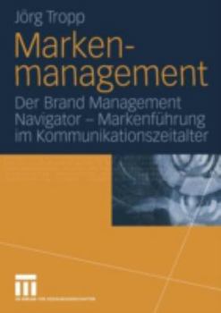 Paperback Markenmanagement: Der Brand Management Navigator -- Markenführung Im Kommunikationszeitalter [German] Book