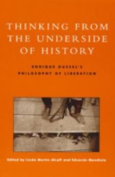 Paperback Thinking from the Underside of History: Enrique Dussel's Philosophy of Liberation Book