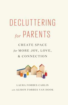 Paperback Decluttering for Parents: Create Space for More Joy, Love, & Connection Book