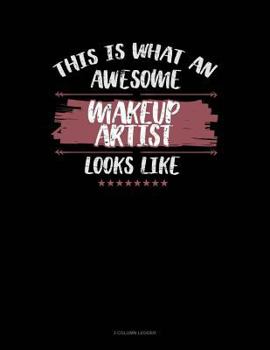 Paperback This Is What an Awesome Make Up Artist Looks Like: 3 Column Ledger Book