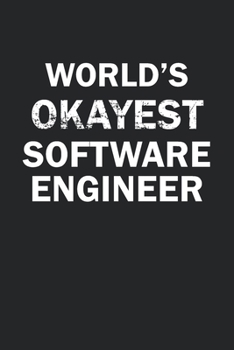 Paperback World's Okayest Software Engineer: Funny gag gift for sarcastic snarky Software Engineer - Blank Lined Notebook Book
