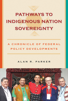 Pathways to Indigenous Nation Sovereignty: A Chronicle of Federal Policy Developments - Book  of the Makwa Enewed