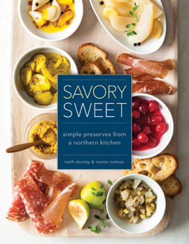 Hardcover Savory Sweet: Simple Preserves from a Northern Kitchen Book