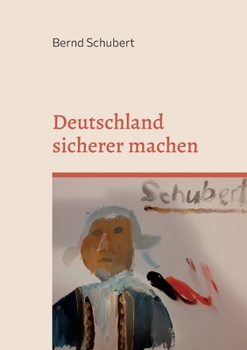 Paperback Deutschland sicherer machen: Viele Leute wissen nichts mit sich anzufangen - Ich schon [German] Book