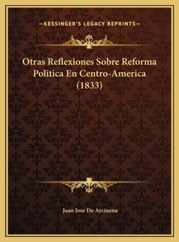 Otras Reflexiones Sobre Reforma Pol�tica En Centro-Am�rica (Classic Reprint)