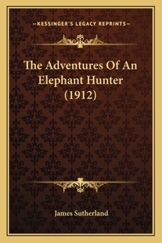 Paperback The Adventures Of An Elephant Hunter (1912) Book