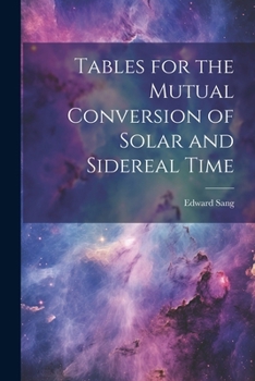 Paperback Tables for the Mutual Conversion of Solar and Sidereal Time Book