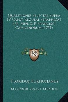 Paperback Quaestiones Selectae Supra IV Caput Regulae Seraphicae Ffr. Min. S. P. Francisci Capucinorum (1751) [Latin] Book