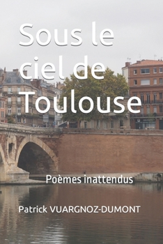 Paperback Sous le ciel de Toulouse: Poèmes inattendus [French] Book