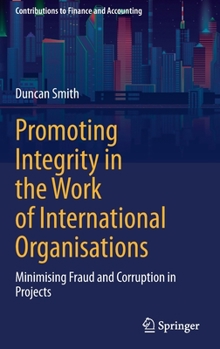 Hardcover Promoting Integrity in the Work of International Organisations: Minimising Fraud and Corruption in Projects Book