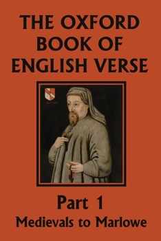 Paperback The Oxford Book of English Verse, Part 1: Medievals to Marlowe (Yesterday's Classics) Book